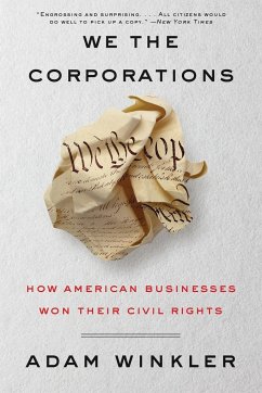 We the Corporations: How American Businesses Won Their Civil Rights - Winkler, Adam