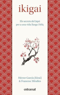 Ikigai : els secrets de Japó per a una vida llarga i feliç - Miralles, Francesc; García, Héctor