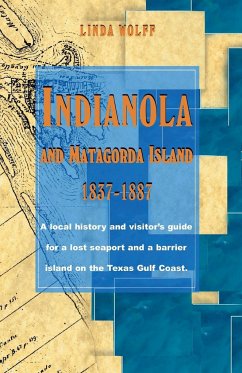 Indianola and Matagorda Island, 1837-1887 - Wolff, Linda