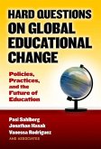 Hard Questions on Global Educational Change: Policies, Practices, and the Future of Education