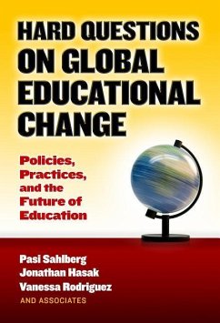 Hard Questions on Global Educational Change: Policies, Practices, and the Future of Education - Sahlberg, Pasi; Hasak, Jonathan; Rodriguez, Vanessa