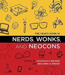 The Year's Work in Nerds, Wonks, and Neocons