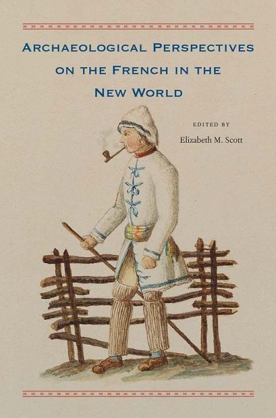 Archaeological Perspectives on the French in the New World Archaeological Perspectives on the French in the New World