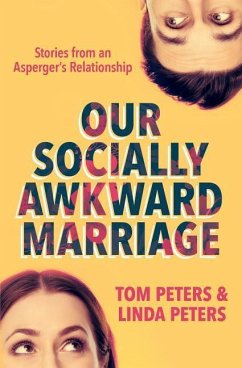 Our Socially Awkward Marriage: Stories from an Asperger's Relationship - Peters, Linda; Peters, Tom