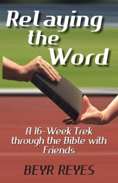 Relaying the Word: A 16-Week Trek through the Bible with Friends - Reyes, Beyr