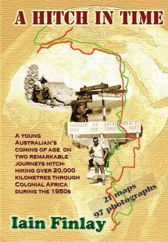 A Hitch In Time: A Young man's coming of age on two remarkable journeys hitch-hiking over 20,000 kilometres through Colonial Africa dur - Finlay, Iain