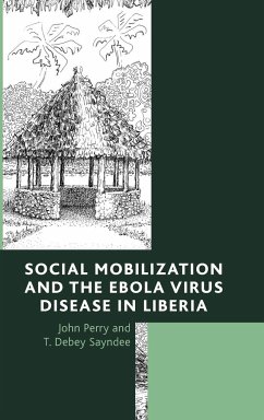 Social Mobilization and the Ebola Virus Disease in Liberia - Perry, John; Sayndee, T. Debey