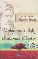 Makamimiz Ask Usulümüz Edeptir - ibrahim Hakki Hazretleri, Erzurumlu