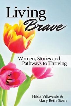 Living Brave: Women, Stories, and Pathways to Thriving - Stern, Mary Beth; Villaverde, Hilda