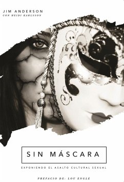 Sin Máscara: Exponiendo El Asalto Cultural Sexual - Anderson, Jim