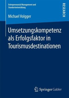 Umsetzungskompetenz als Erfolgsfaktor in Tourismusdestinationen - Volgger, Michael