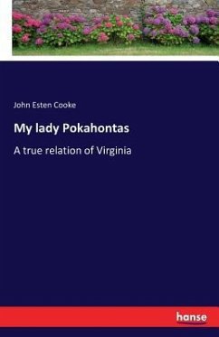 My lady Pokahontas - Cooke, John Esten;Todkill, Anas