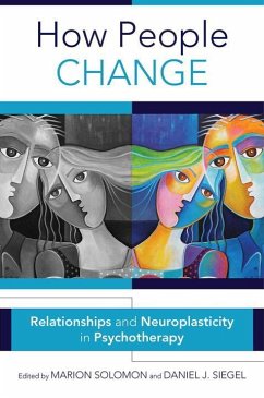 How People Change: Relationships and Neuroplasticity in Psychotherapy - Solomon, Marion F. (University of California-Los Angeles); Siegel, Daniel J., M.D. (Mindsight Institute)