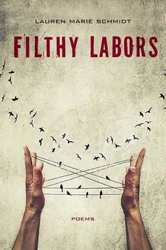 Filthy Labors: Poems - Schmidt, Lauren Marie
