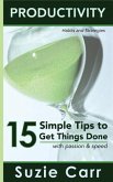 Productivity: 15 Simple Tips to Get Things Done with Passion and Speed: Productivity Habits and Strategies