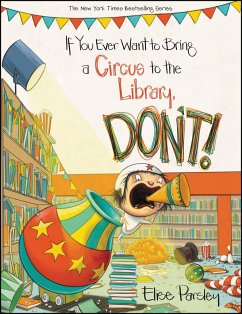 If You Ever Want to Bring a Circus to the Library, Don't! - Parsley, Elise