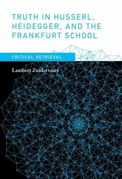 Truth in Husserl, Heidegger, and the Frankfurt School - Zuidervaart, Lambert (Professor of Philosophy, Institute for Christi