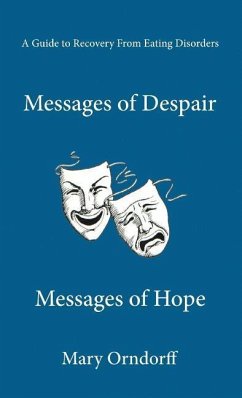 Messages of Despair - Messages of Hope: A Guide to Recovery from Eating Disorders - Orndorff, Mary