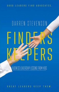 Finders Keepers: Business Leadership Lessons from Kids Volume 1 - Stevenson, Darren