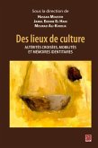 Des lieux de culture : Alterites croisees, mobilites et memoires identitaires (eBook, PDF)