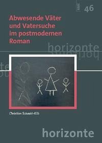 Abwesende Väter und Vatersuche im postmodernen Roman - Schmitt-Kilb, Christian