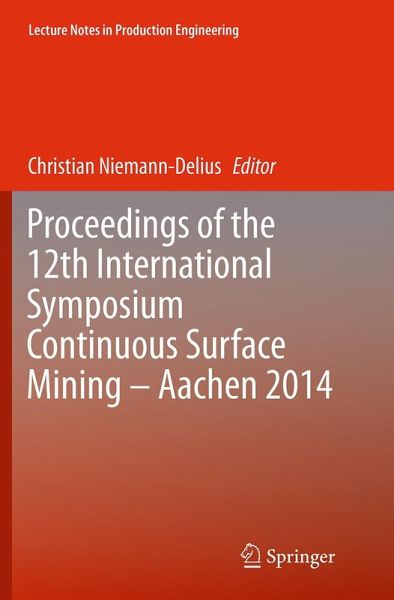 Proceedings of the 12th International Symposium Continuous Surface Mining - Aachen 2014 Proceedings of the 12th International Symposium Continuous Surface Mining - Aachen 2014