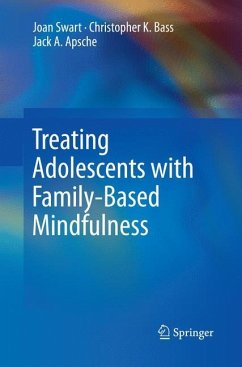 Treating Adolescents with Family-Based Mindfulness - Swart, Joan;Bass, Christopher K.;Apsche, Jack A.