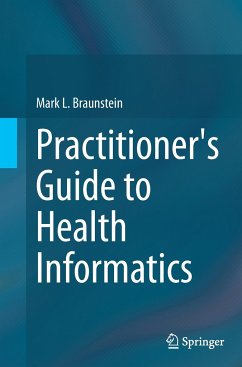 Practitioner's Guide to Health Informatics - Braunstein, Mark