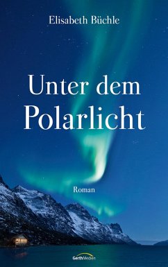 Unter dem Polarlicht (eBook, ePUB) - Büchle, Elisabeth
