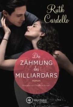 Die Zähmung des Milliardärs / The Legacy Collection Bd.3 - Cardello, Ruth