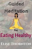 Guided Meditation for Eating Healthy (eBook, ePUB) Guided Meditation for Eating Healthy (eBook, ePUB)