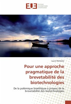 Pour une approche pragmatique de la brevetabilité des biotechnologies - Wattelez, Laure