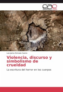 Violencia, discurso y simbolismo de crueldad - Estrada Castro, Luis Jaime