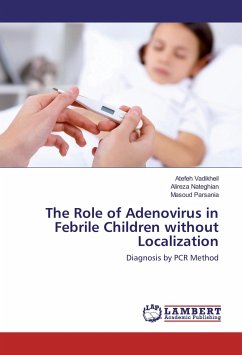The Role of Adenovirus in Febrile Children without Localization - Vadikheil, Atefeh;Nateghian, Alireza;Parsania, Masoud