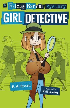 Girl Detective: A Friday Barnes Mystery - Spratt, R. A.