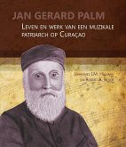 Jan Gerard Palm: Leven En Werk Van Een Muzikale Patriarch Op Curacao