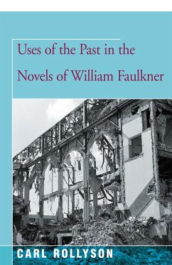 Uses of the Past in the Novels of William Faulkner - Rollyson, Carl