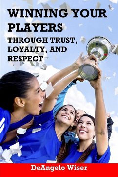 Winning Your Players through Trust, Loyalty, and Respect - Wiser, Deangelo