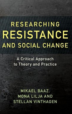 Researching Resistance and Social Change - Baaz, Mikael; Lilja, Mona; Vinthagen, Stellan