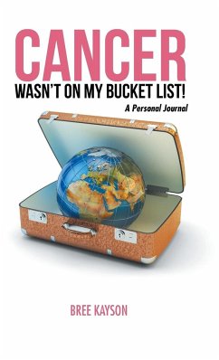 Cancer Wasn't On My Bucket List! A Personal Journal - Bree Kayson