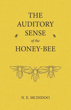 The Auditory Sense of the Honey-Bee - Mcindoo, N. E.