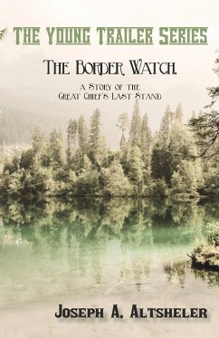 The Border Watch, a Story of the Great Chief's Last Stand - Altsheler, Joseph A.