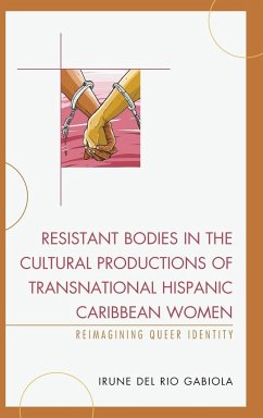 Resistant Bodies in the Cultural Productions of Transnational Hispanic Caribbean Women - Del Rio Gabiola, Irune