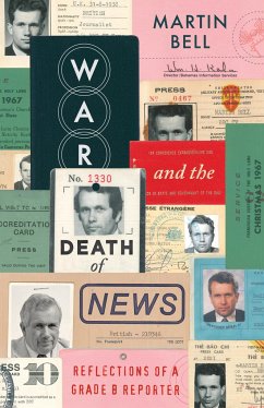 War and the Death of News: Reflections of a Grade B Reporter - Bell, Martin