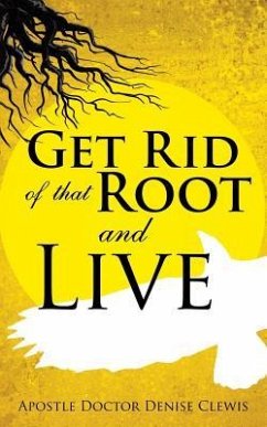 GET RID OF THAT ROOT & LIVE - Clewis, Apostle Doctor Denise