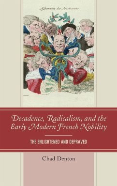 Decadence, Radicalism, and the Early Modern French Nobility - Denton, Chad