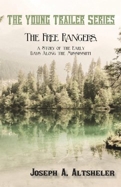 The Free Rangers, a Story of the Early Days Along the Mississippi - Altsheler, Joseph A.