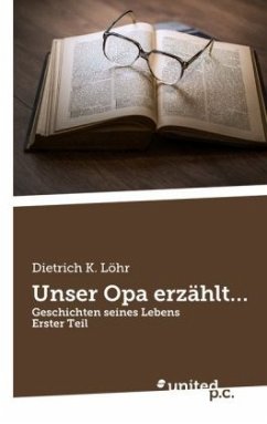 Unser Opa erzählt... Geschichten seines Lebens - Löhr, Dietrich K.