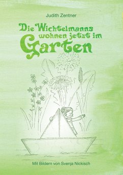 Die Wichtelmanns wohnen jetzt im Garten - Zentner, Judith