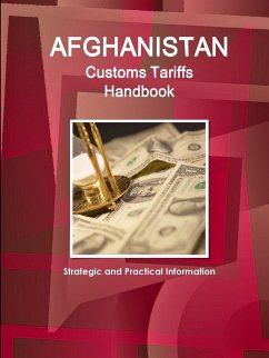 Afghanistan Customs Tariffs Handbook - Strategic and Practical Information - Ibp, Inc.
